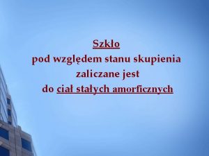 Szko pod wzgldem stanu skupienia zaliczane jest do