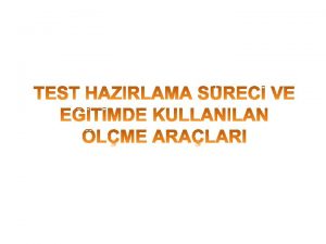 Test hazrlama Geerli ve gvenilir lmler dikkatlice planlanm