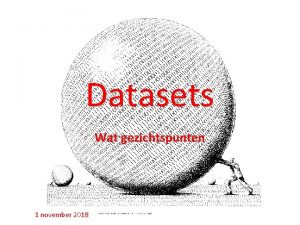 Datasets Wat gezichtspunten 1 november 2018 Punten Een