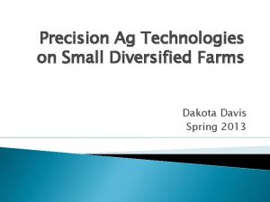 Precision Ag Technologies on Small Diversified Farms Dakota
