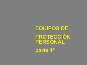 EQUIPOS DE PROTECCIN PERSONAL parte 1 Equipo de