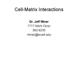 CellMatrix Interactions Dr Jeff Miner 7717 Wohl Clinic