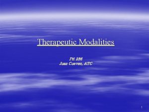 Therapeutic Modalities PE 236 Juan Cuevas ATC 1