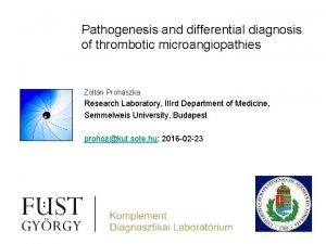 Pathogenesis and differential diagnosis of thrombotic microangiopathies Zoltn