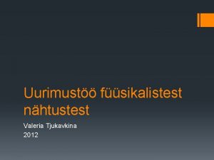 Uurimust fsikalistest nhtustest Valeria Tjukavkina 2012 1 Teoreetiline