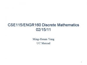 CSE 115ENGR 160 Discrete Mathematics 021511 MingHsuan Yang