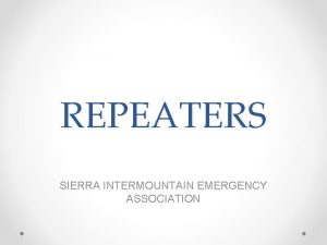 REPEATERS SIERRA INTERMOUNTAIN EMERGENCY ASSOCIATION WHY REPEATERS 1