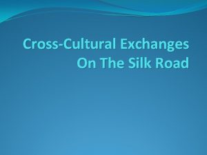CrossCultural Exchanges On The Silk Road Long Distance