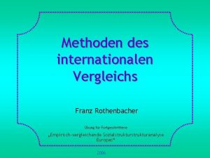 Methoden des internationalen Vergleichs Franz Rothenbacher bung fr