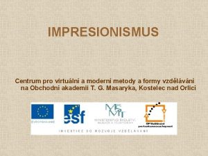 IMPRESIONISMUS Centrum pro virtuln a modern metody a