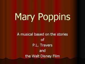 Mary Poppins A musical based on the stories
