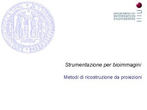 Strumentazione per bioimmagini Metodi di ricostruzione da proiezioni