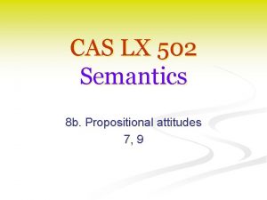 CAS LX 502 Semantics 8 b Propositional attitudes