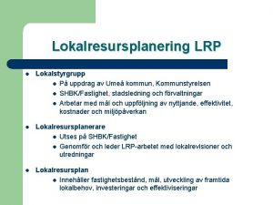 Lokalresursplanering LRP l Lokalstyrgrupp l P uppdrag av