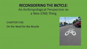 RECONSIDERING THE BICYCLE An Anthropological Perspective on a