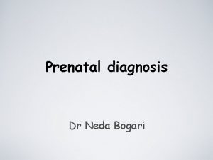 Prenatal diagnosis Dr Neda Bogari Prenatal diagnosis Its