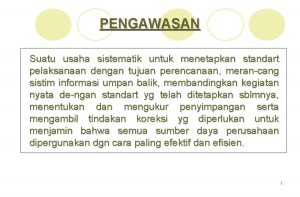 PENGAWASAN Suatu usaha sistematik untuk menetapkan standart pelaksanaan