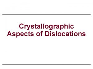 Crystallographic Aspects of Dislocations Outline Slip Systems BCC