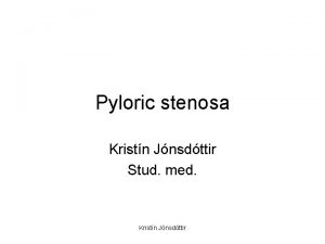 Pyloric stenosa Kristn Jnsdttir Stud med Kristn Jnsdttir