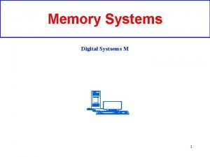 Memory Systems Digital Systsems M 1 EPROM memories