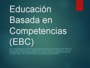 Educacin Basada en Competencias EBC ES UN MODELO