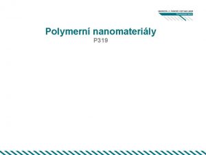 Polymern nanomaterily P 319 Kovalentn vazba sdlen e