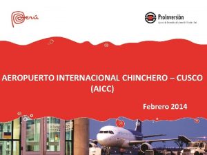 AEROPUERTO INTERNACIONAL CHINCHERO CUSCO AICC Febrero 2014 ANTECEDENTES