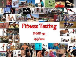 Fitness Testing SHMD 139 1452012 Agility TTest Purpose