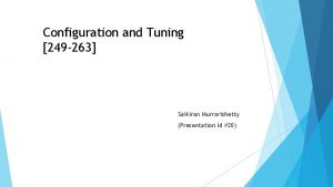 Configuration and Tuning 249 263 Saikiran Murrarishetty Presentation