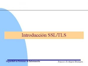 Introduccin SSLTLS Seguridad en Sistemas de Informacin Francisco