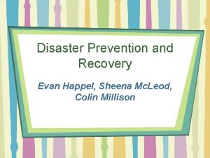 Disaster Prevention and Recovery Evan Happel Sheena Mc