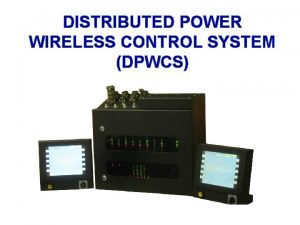 DISTRIBUTED POWER WIRELESS CONTROL SYSTEM DPWCS DISTRIBUTED POWER