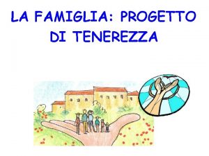 LA FAMIGLIA PROGETTO DI TENEREZZA VERSO QUALE MODELLO