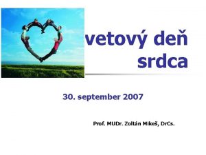 Svetov de srdca 30 september 2007 Prof MUDr