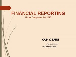FINANCIAL REPORTING Under Companies Act 2013 CA P