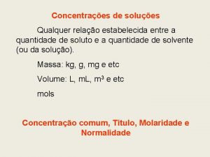 Concentraes de solues Qualquer relao estabelecida entre a