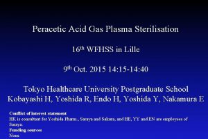 Peracetic Acid Gas Plasma Sterilisation 16 th WFHSS