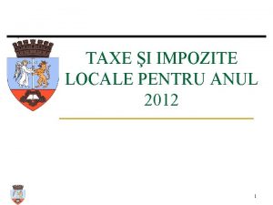 TAXE I IMPOZITE LOCALE PENTRU ANUL 2012 1