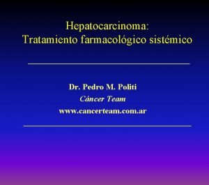 Hepatocarcinoma Tratamiento farmacolgico sistmico Dr Pedro M Politi