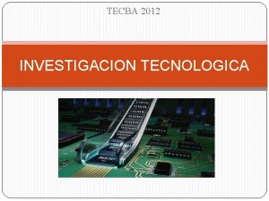 TECBA 2012 INVESTIGACION TECNOLOGICA Investigacin Una investigacin es