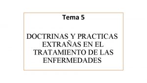 Tema 5 DOCTRINAS Y PRACTICAS EXTRAAS EN EL