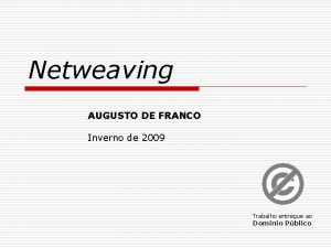 Netweaving AUGUSTO DE FRANCO Inverno de 2009 Trabalho