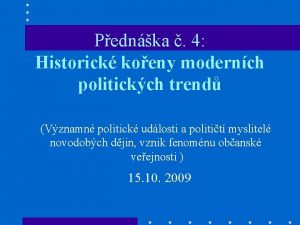 Pednka 4 Historick koeny modernch politickch trend Vznamn