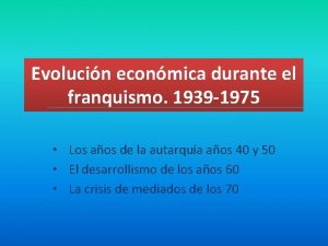 Evolucin econmica durante el franquismo 1939 1975 Los