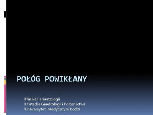 POG POWIKANY Klinika Perinatologii I Katedra Ginekologii i