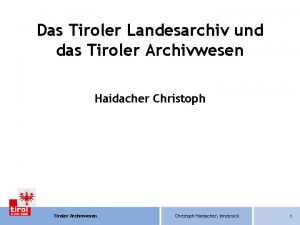 Das Tiroler Landesarchiv und das Tiroler Archivwesen Haidacher