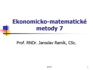 Ekonomickomatematick metody 7 Prof RNDr Jaroslav Ramk CSc