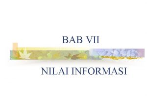 BAB VII NILAI INFORMASI A KONSEP INFORMASI Informasi