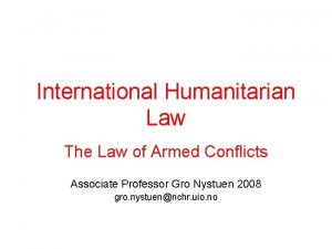 International Humanitarian Law The Law of Armed Conflicts