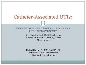 CatheterAssociated UTIs PREVENTION STRATEGIES AND AREAS FOR IMPROVEMENT